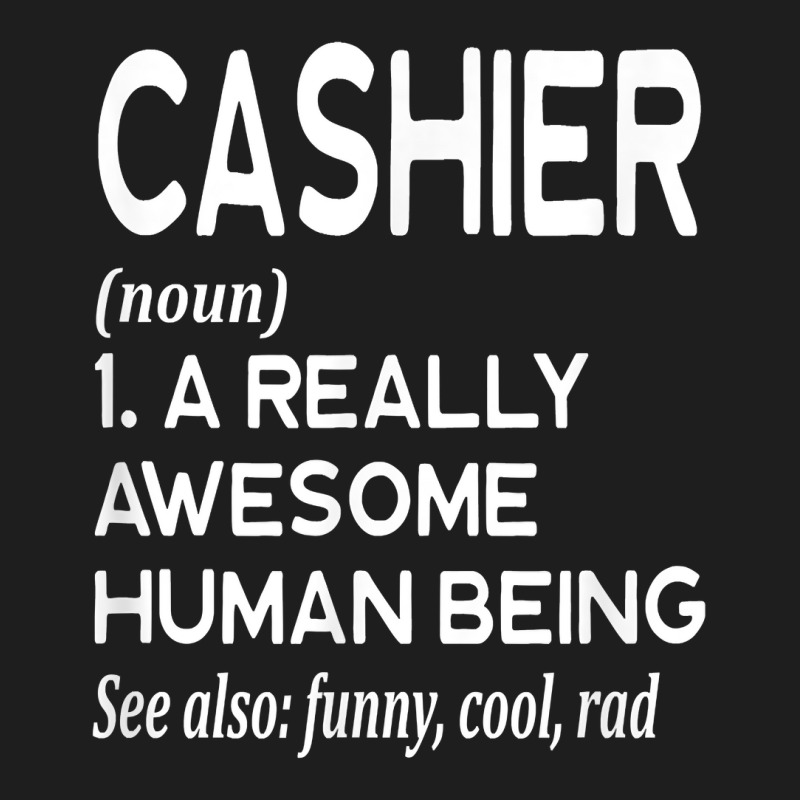 Cashier Definition Funny Retail Worker Work Job Cash T Shirt Classic T-shirt by tawny4okburd | Artistshot