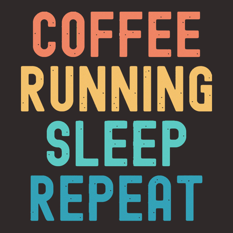 Coffee Running Sleep Repeat T  Shirt Coffee Running Sleep Repeat   Fun Racerback Tank by brando56257 | Artistshot