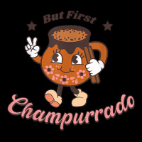 But First Champurrado Funny Mexican Holiday Christmas T Shirt Legging | Artistshot