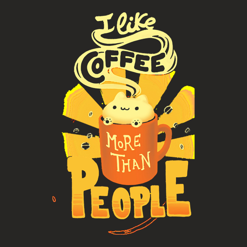 Coffee T  Shirt I Like Coffee More Than People   Caffeine Addict Funny Ladies Fitted T-Shirt by brando56257 | Artistshot