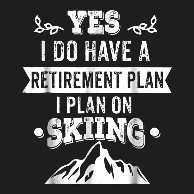 Grandpa, Grandma Skiing Retirement Plan Ski Gift Tee Classic T-shirt | Artistshot