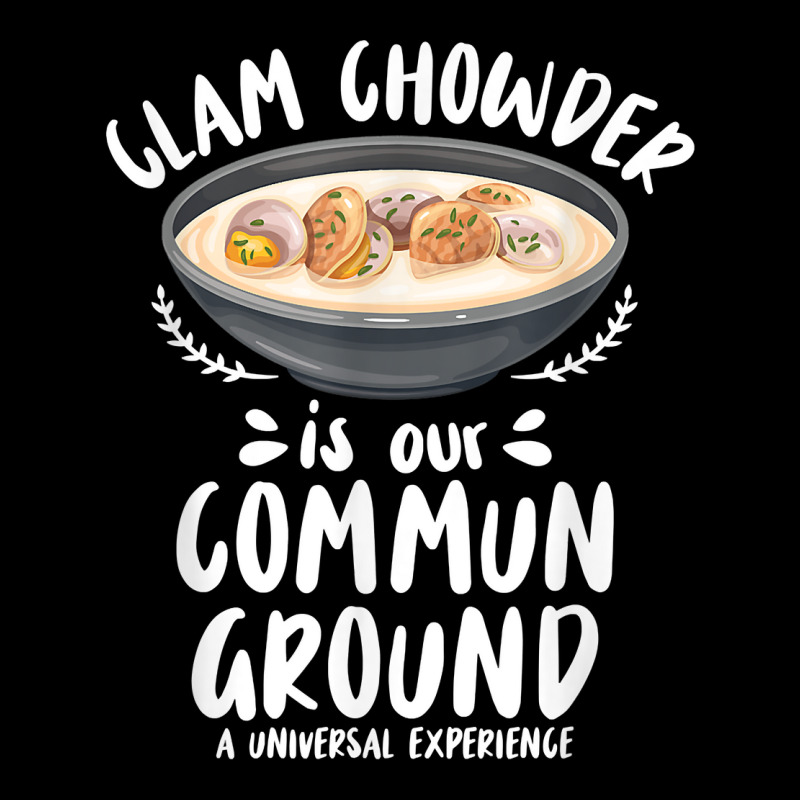 Clam Chowder Is Our Commun Ground   Clam Chowder T Shirt Zipper Hoodie | Artistshot