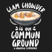 Clam Chowder Is Our Commun Ground   Clam Chowder T Shirt Classic T-shirt | Artistshot