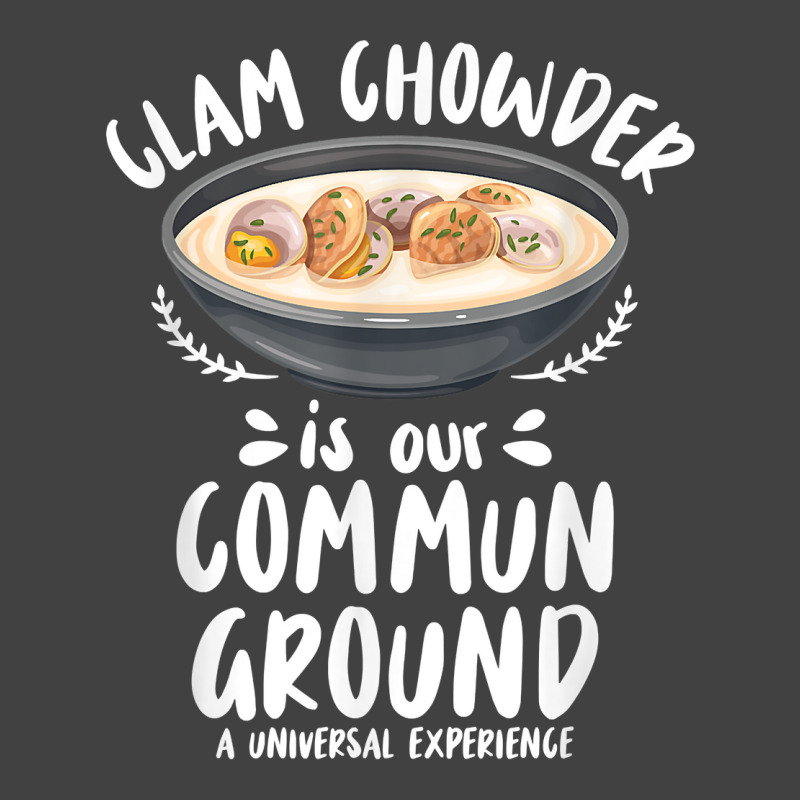 Clam Chowder Is Our Commun Ground   Clam Chowder T Shirt Vintage T-shirt | Artistshot