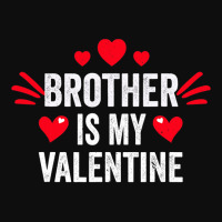 Brother Is My Valentine Gift For Her Funny Gift From Sister Crop Top | Artistshot