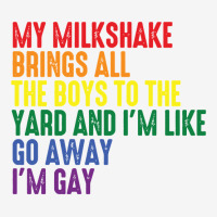 My Milkshake Brings All The Boys To The Yard I'm Gay Pullover Hoodie Adjustable Cap | Artistshot