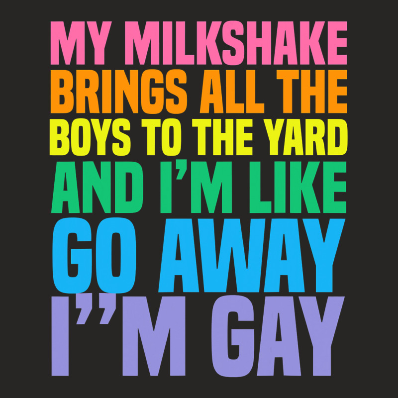 My Milkshake Brings All The Boys To The Yard I'm Gay T Shirt Ladies Fitted T-Shirt by kogmor58594 | Artistshot