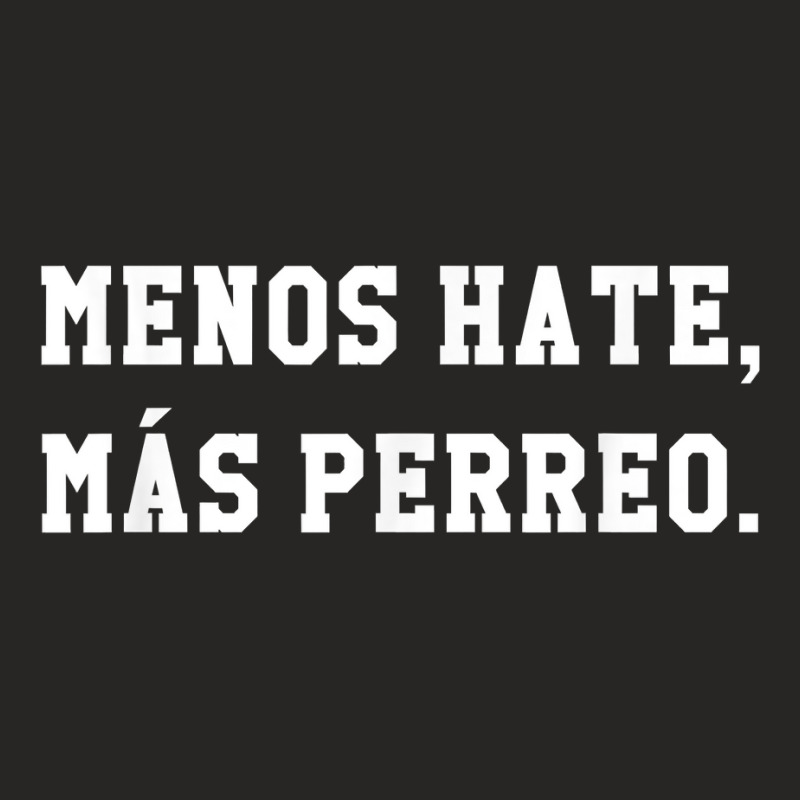 Menos Hate Mas Perreo Funny Reggae Dance Gift T Shirt Ladies Fitted T-Shirt by kogmor58594 | Artistshot