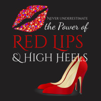 Hot Lips And High Heels . The Power Of Femininity T-shirt | Artistshot