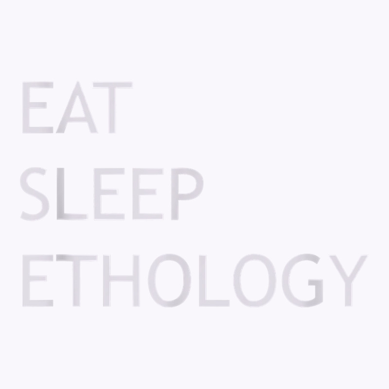 Eat Sleep Ethology T Shirt Tank Top by katheleenweb0 | Artistshot