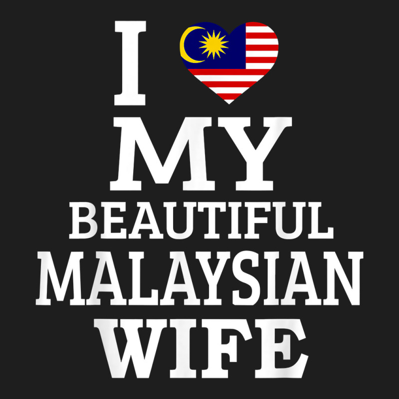 I Love My Beautiful Malaysian Wife T Shirt Classic T-shirt by tawny4okburd | Artistshot