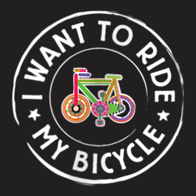 I Want To Ride My Bicycle V4 Cycling Tshirt T-shirt | Artistshot