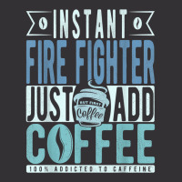 Instant Fire Fighter Just Add Coffee T Shirt Vintage Hoodie | Artistshot