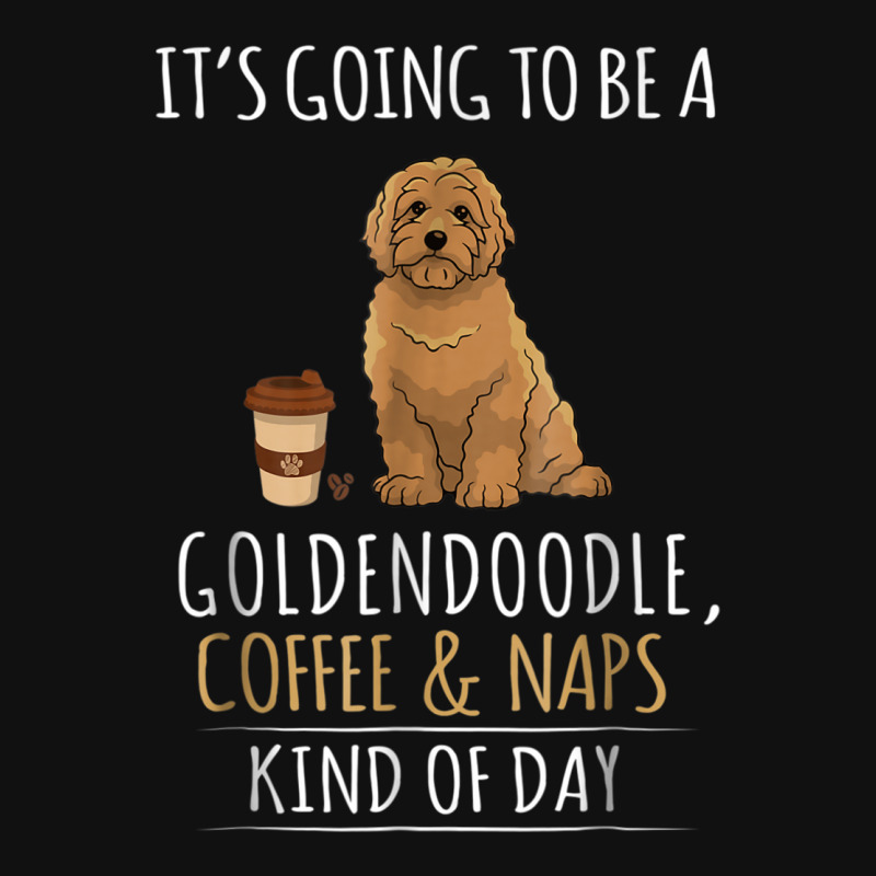 It's Going To Be A Goldendoodle Coffee And Naps Kind Of Day Graphic T-shirt | Artistshot