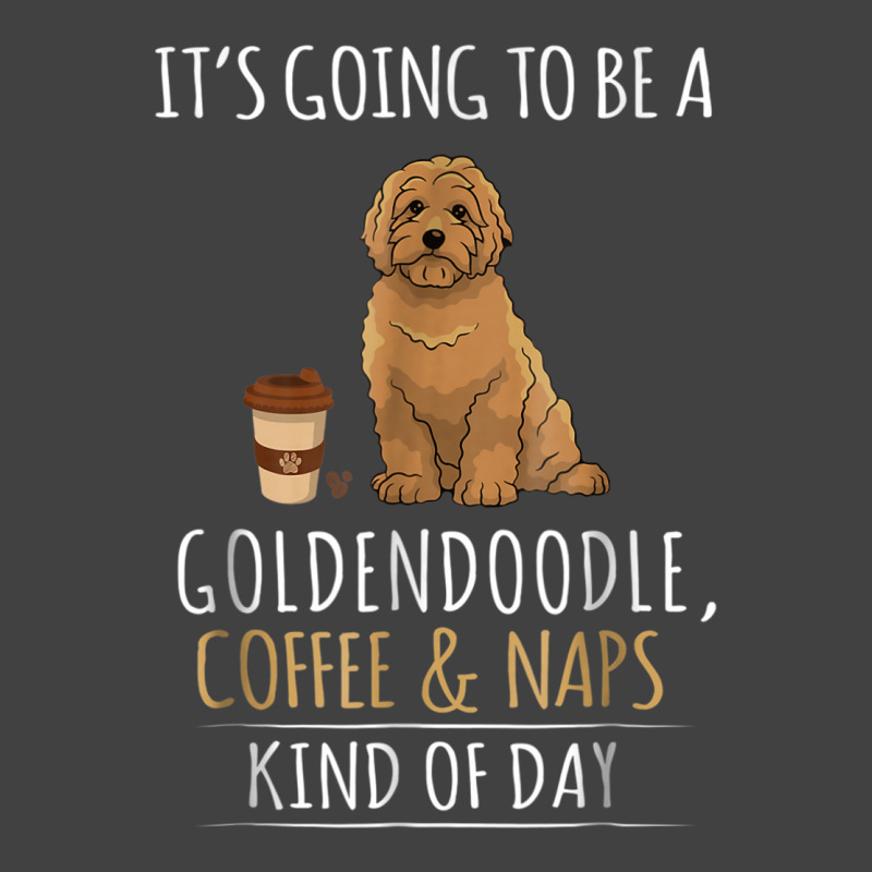 It's Going To Be A Goldendoodle Coffee And Naps Kind Of Day Vintage T-shirt | Artistshot