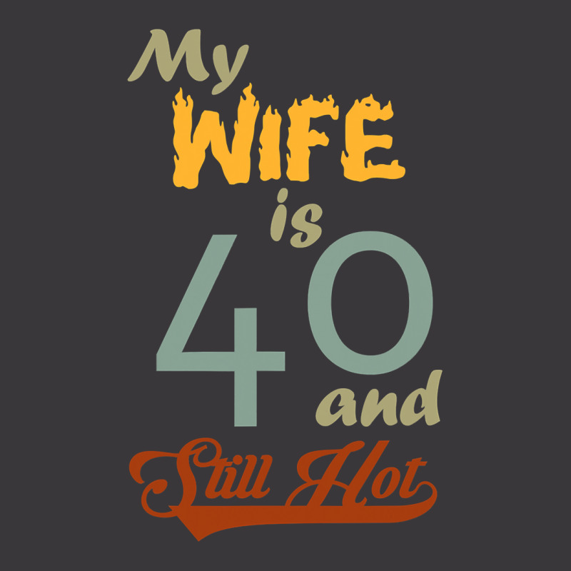 My Wife Is 40 And Still Hot Funny 40th Birthday Designs T Shirt Ladies Curvy T-Shirt by kogmor58594 | Artistshot