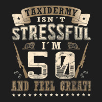 Taxidermist Isn´t Stressful   50. Birthday Taxidermy T Shirt Classic T-shirt | Artistshot