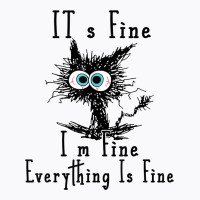 It's Fine I'm Fine Everything Is Fine Funny Cat Fathers Day T-shirt | Artistshot