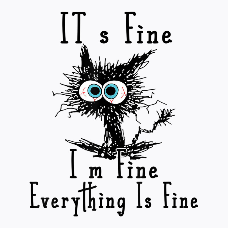 It's Fine I'm Fine Everything Is Fine Funny Cat Fathers Day T-shirt | Artistshot