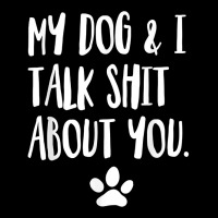 My Dog And I Talk Shit About You Funny Offensive Dog T Shirt Cropped Sweater | Artistshot