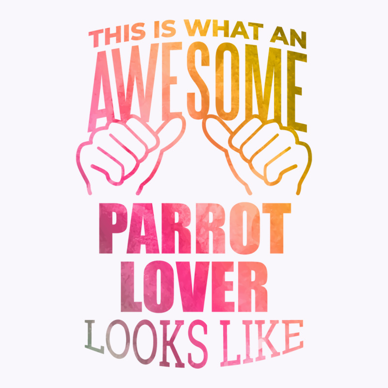 Awesome And Funny This Is What An Awesome Parrot Parrots Lover Looks L Tank Top by juancotamh | Artistshot