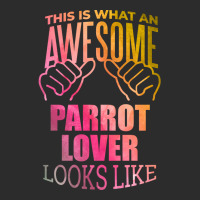 Awesome And Funny This Is What An Awesome Parrot Parrots Lover Looks L Exclusive T-shirt | Artistshot