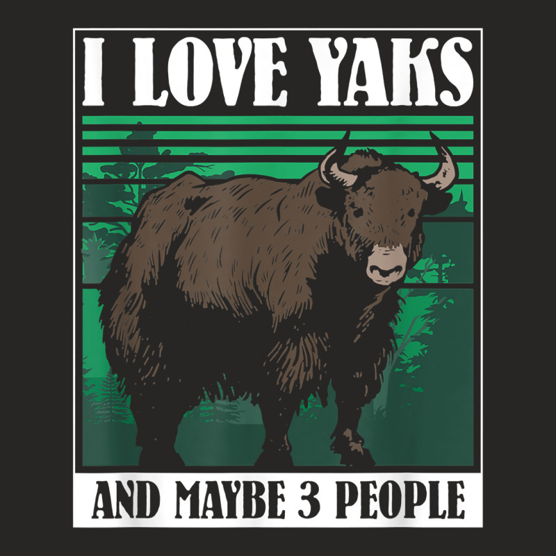 I Love Yaks And Maybe 3 People   Highland Cow Yak T Shirt Ladies Fitted T-Shirt by xq8pjbeamer | Artistshot