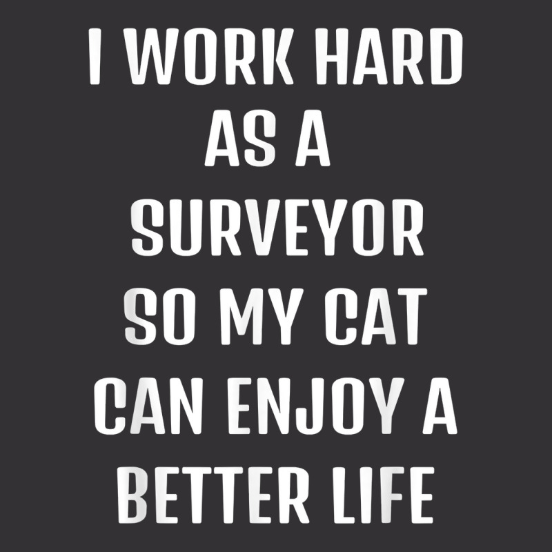 I Worked Hard As A Surveyor For My Cats Lifestyle T Shirt Vintage Hoodie by xq8pjbeamer | Artistshot