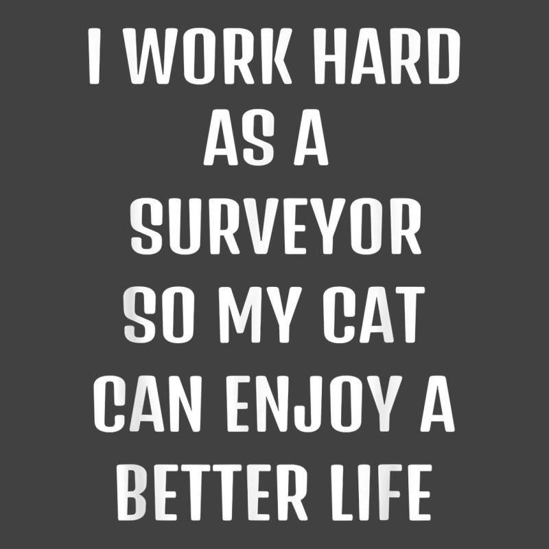 I Worked Hard As A Surveyor For My Cats Lifestyle T Shirt Vintage T-Shirt by xq8pjbeamer | Artistshot