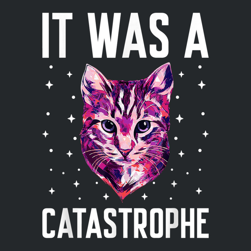 It Was A Catastrophe Cat Lover Dad Jokes Kitten Punchline T Shirt Crewneck Sweatshirt by kylrahal8pot | Artistshot