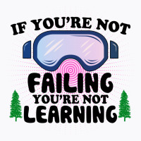 If You're Not Failing You're Not Learning For Light T-shirt | Artistshot