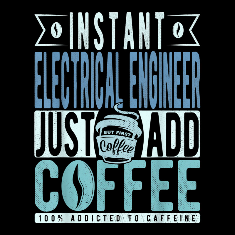 Instant Electrical Engineer Just Add Coffee T Shirt Legging by jessamynb4pru | Artistshot