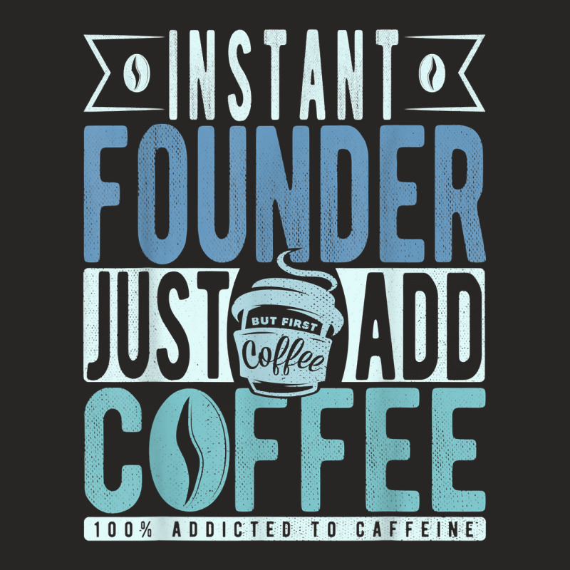 Instant Founder Just Add Coffee T Shirt Ladies Fitted T-Shirt by jessamynb4pru | Artistshot