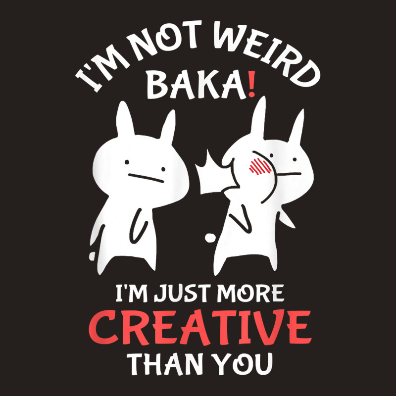 Japan Anime I'm Not Weird I'm Just More Creative Than You Tank Top | Artistshot