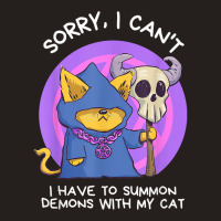 Sorry I Can't I Have To Summon Demons With My Cat Tank Top | Artistshot