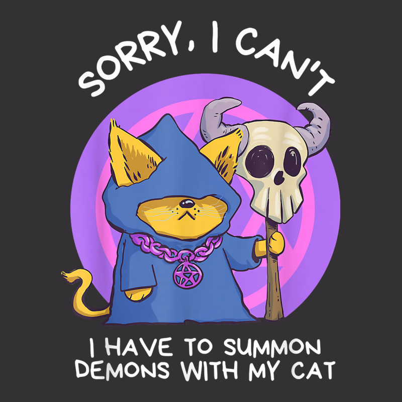 Sorry I Can't I Have To Summon Demons With My Cat Vintage Hoodie | Artistshot