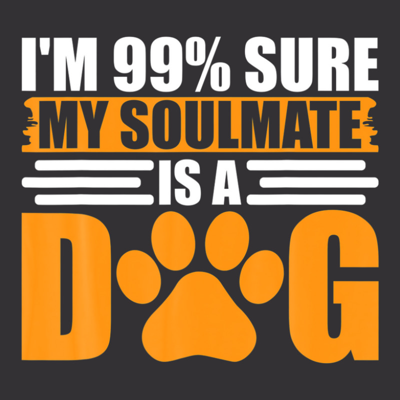 I'm 99% Sure My Soulmate Is A Dog Vintage Hoodie And Short Set by fasolaywes | Artistshot