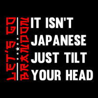 Let's Go Brandon It Isn't Japanese Just Tilt Your Head T Shirt Zipper Hoodie | Artistshot