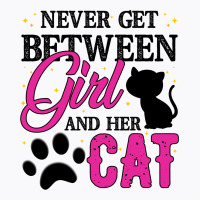 Never Get Between Girl And Her Cat For Light T-shirt | Artistshot