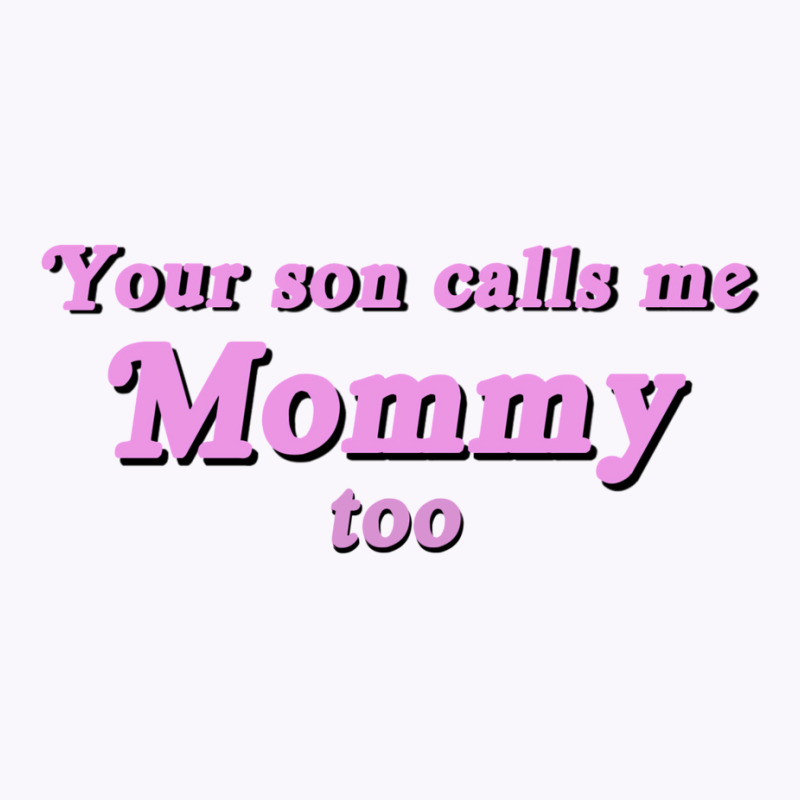 Your Son Calls Me Mommy Too Tank Top | Artistshot