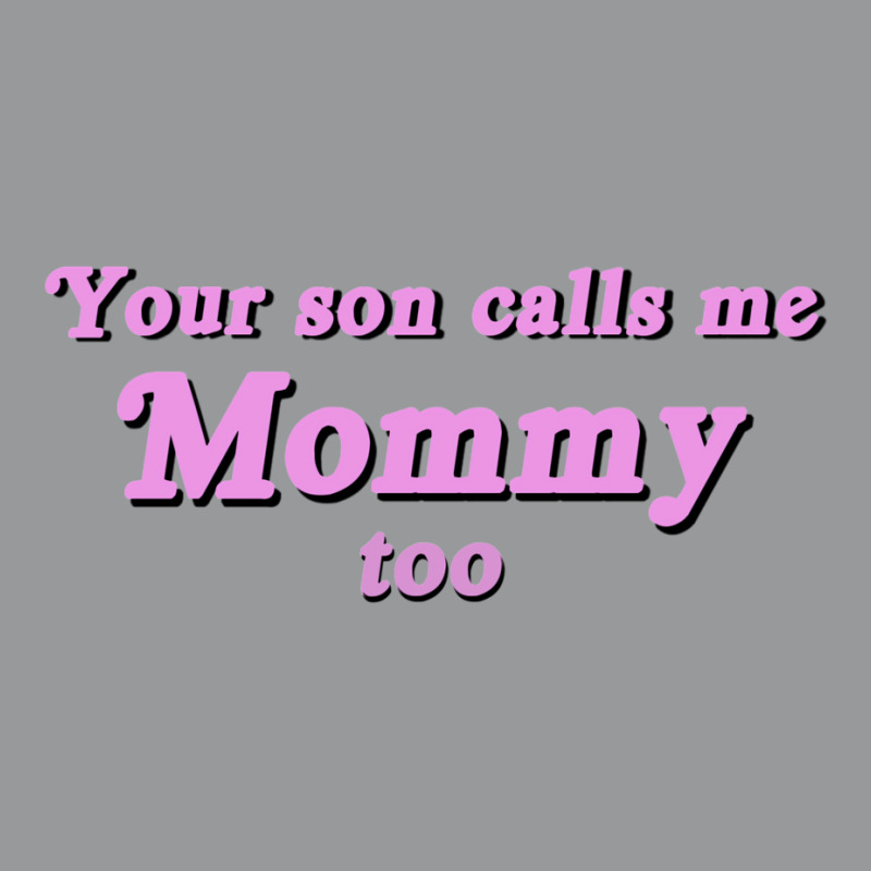 Your Son Calls Me Mommy Too Unisex Hoodie | Artistshot