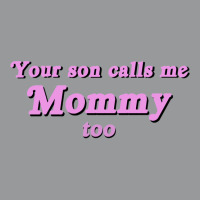 Your Son Calls Me Mommy Too Crewneck Sweatshirt | Artistshot