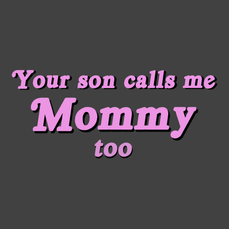 Your Son Calls Me Mommy Too Vintage T-shirt | Artistshot