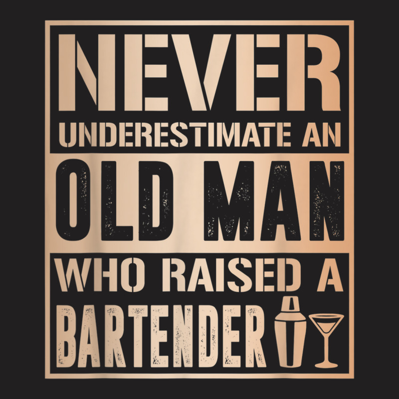 Mens Old Man Raised Bartender Fathers Tshirt T-shirt | Artistshot