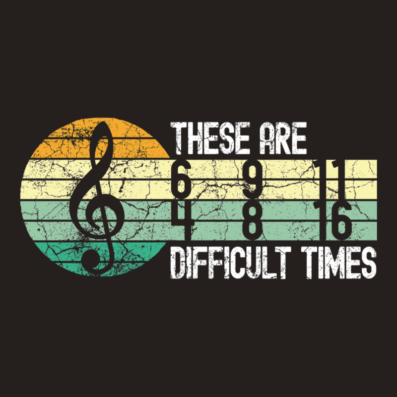 These Are Difficult Times Music Lover Musician Tank Top by aldbscanetoj | Artistshot