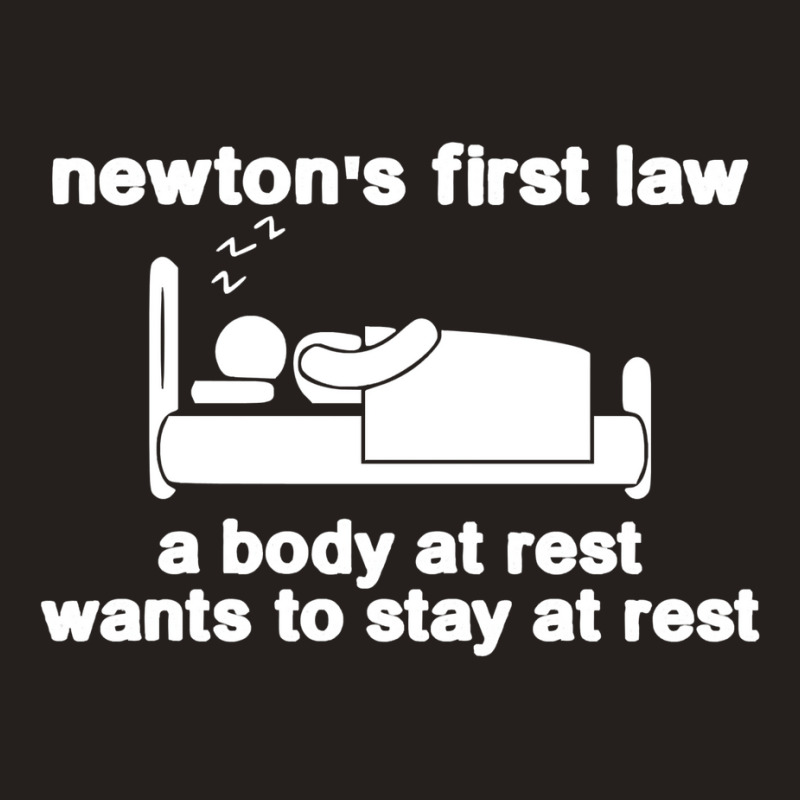 Newton's First Law A Body At Rest Wants To Stay At Rest Tank Top by pilitamaquiu | Artistshot