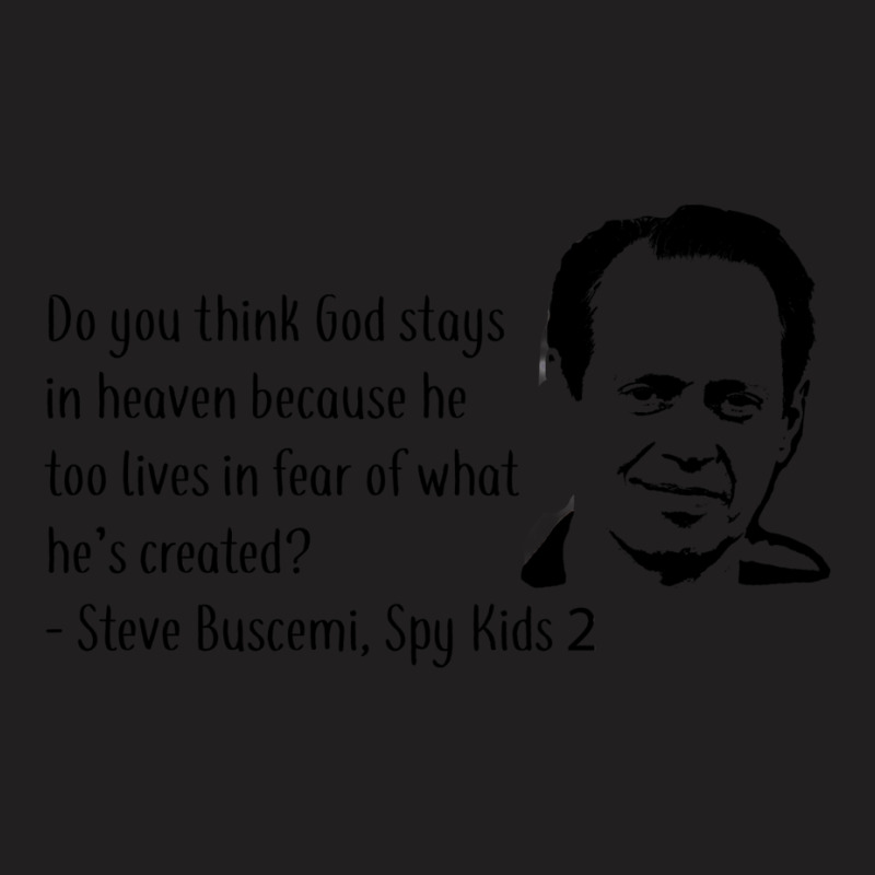 Steve Buscemi Spy Kids 2 Quote (black) T-Shirt by jorsievinettc | Artistshot