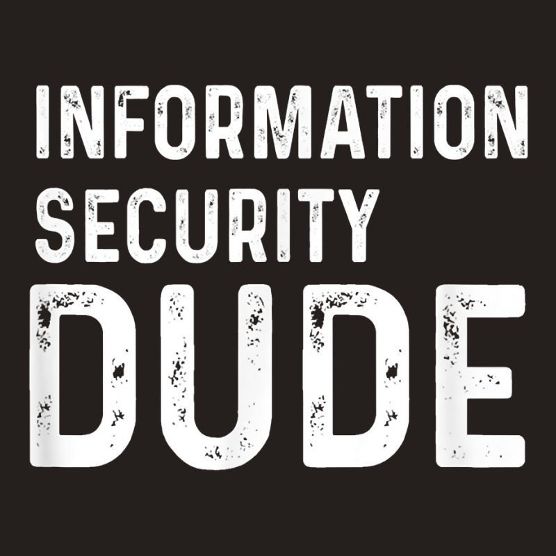 Information Security Dude Distressed Info Sec T Shirt Tank Top by anselmpru9bt | Artistshot