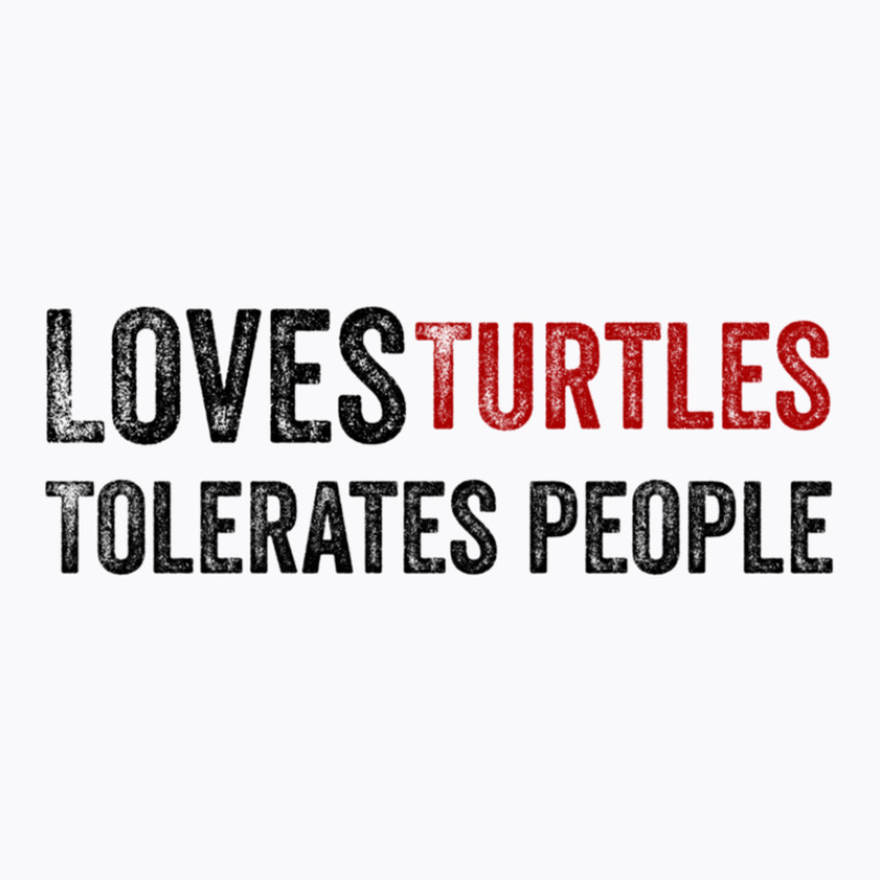 Loves Turtles Tolerates People 1 T-shirt | Artistshot