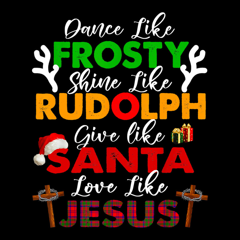 Dance Like Frosty Shine Rudolph Give Santa Love Jesus Xmas T Shirt Long Sleeve Baby Bodysuit by adam.troare | Artistshot